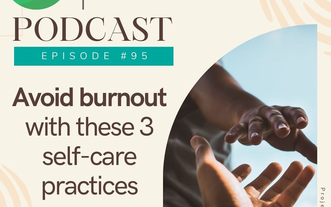 Ep95-Avoid Burnout with These 3 Self-Care Practices