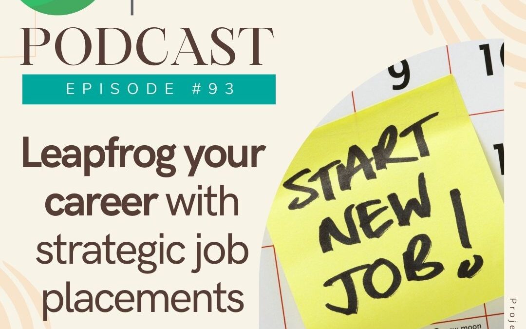 Ep94-Leapfrog Your Career with Strategic Job Placements
