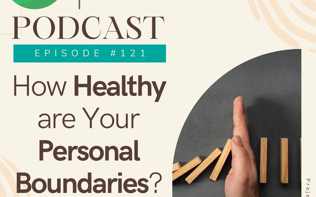 ep 121 – How Healthy Are Your Personal Boundaries