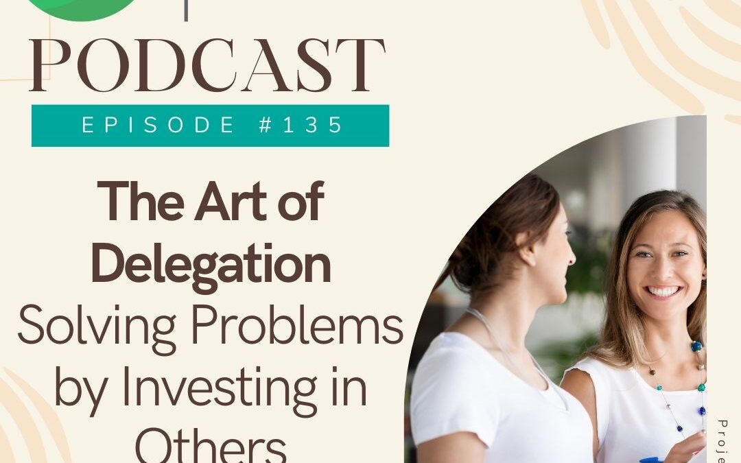 The Art of Delegation – Solve Problems by Investing Time in Others